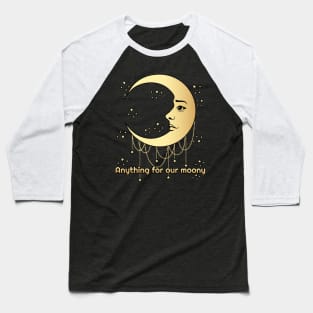 Anything for our moony, moon lover Baseball T-Shirt